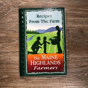 Recipes From The Farm The Maine Highlands Farmers Cookbook 2010 Morris Press